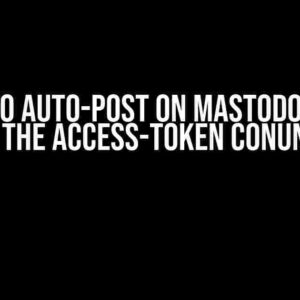 Failed to Auto-Post on Mastodon? Let’s Crack the Access-Token Conundrum!