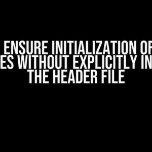 How to Ensure Initialization of Static Variables without Explicitly Including the Header File