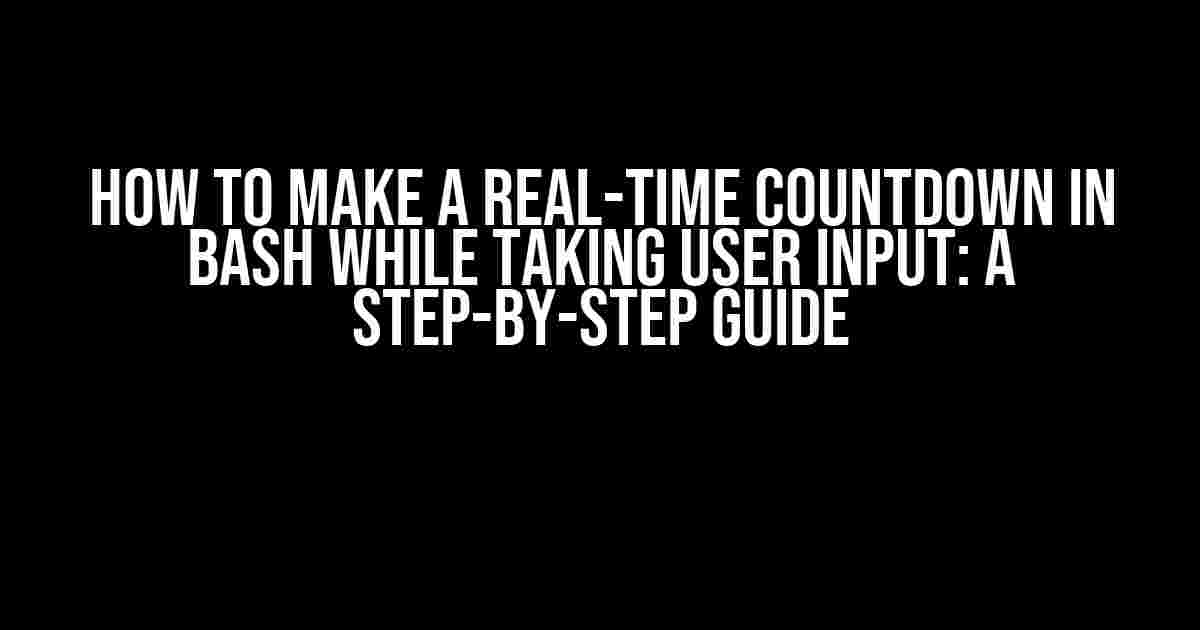 How to Make a Real-Time Countdown in Bash While Taking User Input: A Step-by-Step Guide