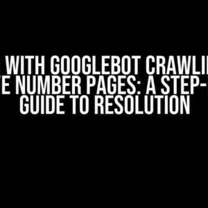 Issues with Googlebot Crawling and Negative Number Pages: A Step-by-Step Guide to Resolution