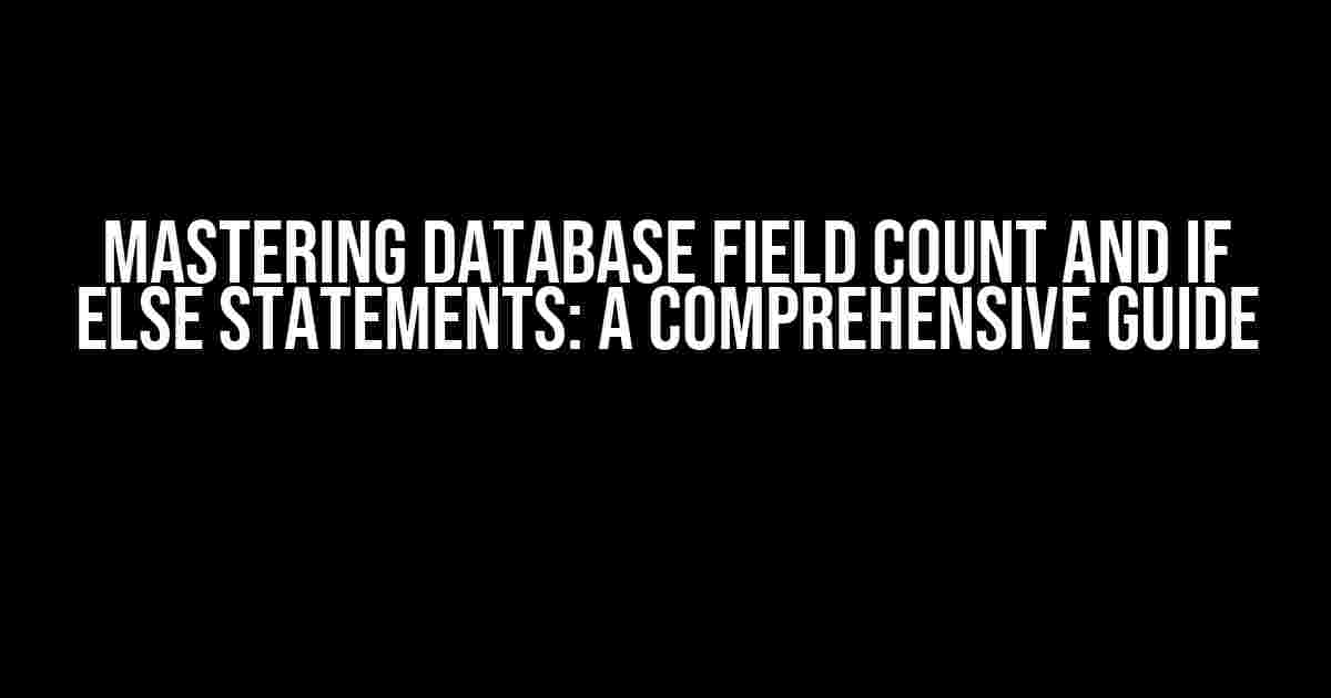 Mastering Database Field Count and If Else Statements: A Comprehensive Guide