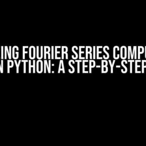 Optimizing Fourier Series Computation Time in Python: A Step-by-Step Guide