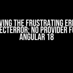 Solving the Frustrating Error: “NullInjectError: No provider for c_!” in Angular 18