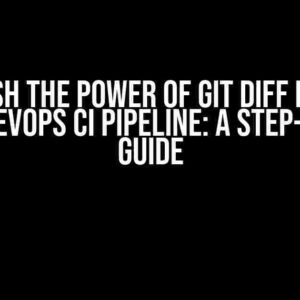 Unleash the Power of Git Diff in Your Azure DevOps CI Pipeline: A Step-by-Step Guide