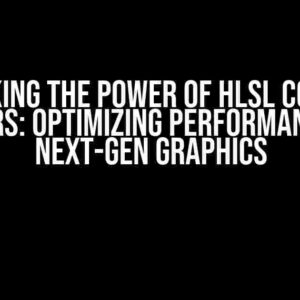 Unlocking the Power of HLSL Compute Shaders: Optimizing Performance for Next-Gen Graphics